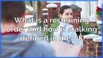 Stalking - What is a restraining order and how is stalking defined in the UK