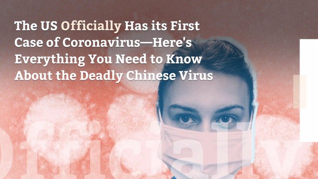 The US Officially Has its First Case of Coronavirus—Here's Everything You Need to Know About the Deadly Chinese Virus