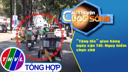 “Tăng tốc” giao hàng ngày cận Tết: Nguy hiểm chực chờ