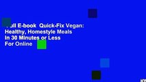 Full E-book  Quick-Fix Vegan: Healthy, Homestyle Meals in 30 Minutes or Less  For Online