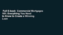 Full E-book  Commercial Mortgages 101: Everything You Need to Know to Create a Winning Loan