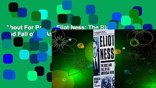 About For Books  Eliot Ness: The Rise and Fall of an American Hero  For Online