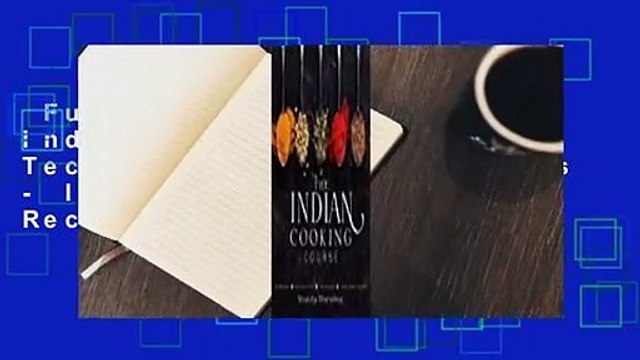 Full version The Indian Cooking Course: Techniques - Masterclasses - Ingredients - 300 Recipes