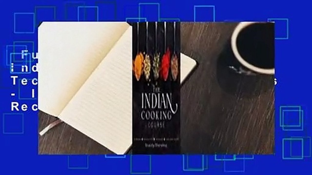 Full version  The Indian Cooking Course: Techniques - Masterclasses - Ingredients - 300 Recipes