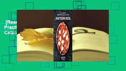 [Read] Mastering Pizza: The Art and Practice of Handmade Pizza, Focaccia, and Calzone [a