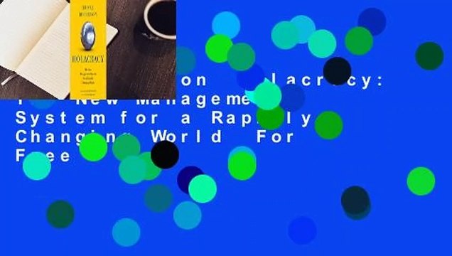 Full version Holacracy: The New Management System for a Rapidly Changing World For Free