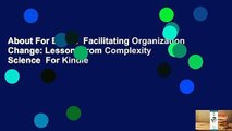 About For Books  Facilitating Organization Change: Lessons from Complexity Science  For Kindle