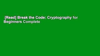 [Read] Break the Code: Cryptography for Beginners Complete