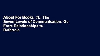 About For Books  7L: The Seven Levels of Communication: Go From Relationships to Referrals  For