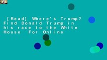 [Read] Where's Trump? Find Donald Trump in his race to the White House  For Online