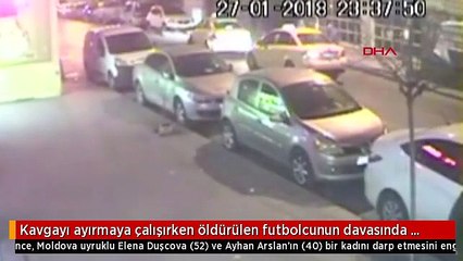 Kavgayı ayırmaya çalışırken öldürülen futbolcunun davasında karar