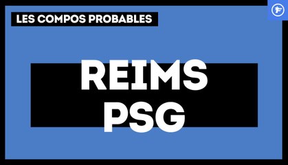 Reims-PSG : les compos probables