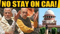 SC refuses to stay CAA, gives 4 weeks to Centre to respond to pleas on CAA | Oneindia News
