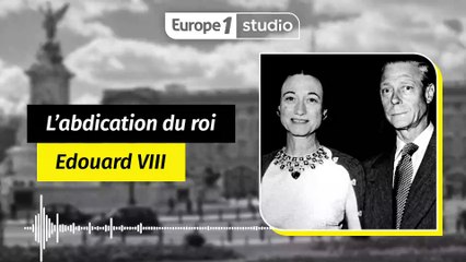L'abdication du roi Edouard VIII : l'histoire d'un cauchemar britannique