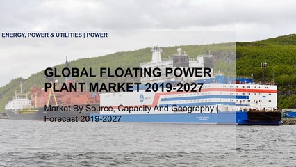 FLOATING POWER PLANT MARKET | GLOBAL INDUSTRY MARKET TRENDS 2019-2027