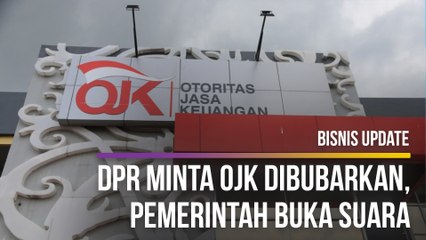 DPR Minta OJK Dibubarkan, Pemerintah Buka Suara