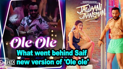 What went behind Saif Ali Khan's new version of 'Ole ole'