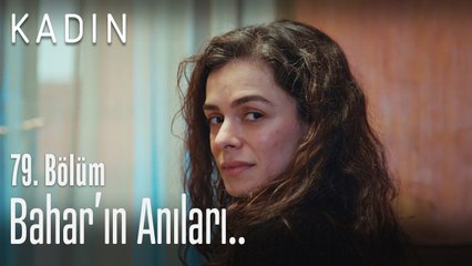 Bahar'ın anıları.. - Kadın 79. Bölüm