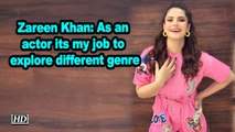 Zareen Khan: As an actor its my job to explore different genre