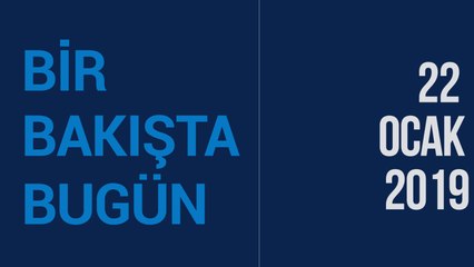 Türkiye ve dünya gündeminde neler oldu? İşte Bir Bakışta Bugün | 22 Ocak 2020