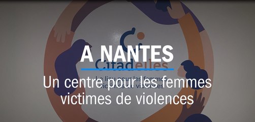 Citad'elles à Nantes : un centre d'accueil pluridisciplinaire pour les femmes victimes de violences