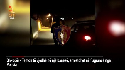 SHKODRANI  TENTON TË VJEDHË NJË BANESË, KAPET NË FLAGRANCË