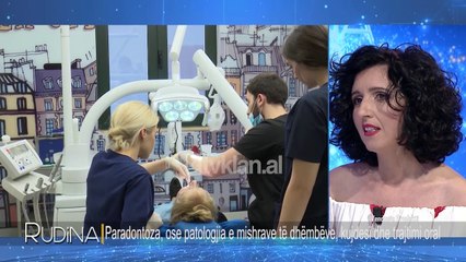 Rudina - Paradontoza, ose patologjia e mishrave te dhembeve! (22 janar 2020)