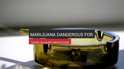 Marijuana Dangerous For Those On Heart Medication