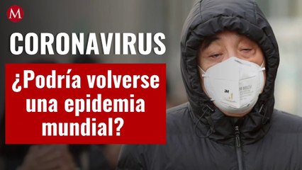¿El coronavirus podría ser una epidemia mundial?