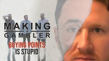 Making A Gambler - Buying Points Is Stupid
