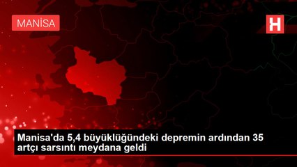 Manisa'da 5,4 büyüklüğündeki depremin ardından 35 artçı sarsıntı meydana geldi