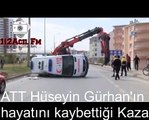 Ambulans kazası,ATT Hüseyin Gürhan hayatını kaybettiği ve  2 kişi de yaralandığı kaza sonrası