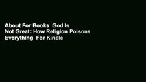 About For Books  God Is Not Great: How Religion Poisons Everything  For Kindle