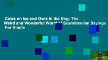 Cows on Ice and Owls in the Bog: The Weird and Wonderful World of Scandinavian Sayings  For Kindle