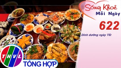 Dinh dưỡng ngày Tết | Sống khỏe mỗi ngày - Kỳ 622