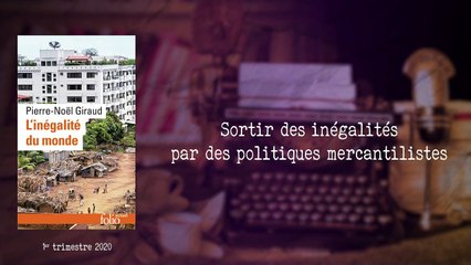 Sortir des inégalités par des politiques mercantilistes [Pierre-Noël Giraud]
