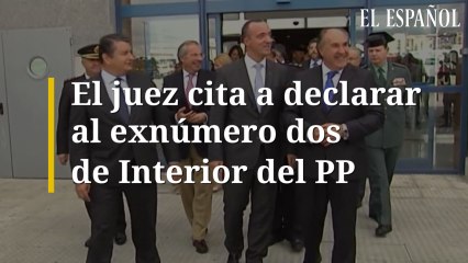El juez cita a declarar al exnúmero dos de Interior del PP