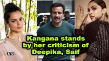 Kangana stands by her criticism of Deepika, Saif