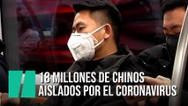 China aísla a 18 millones de personas por el coronavirus