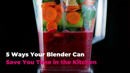 5 Ways Your Blender Can Save You Time in the Kitchen