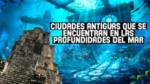 Ciudades antiguas que se encuentran en las profundidades del mar