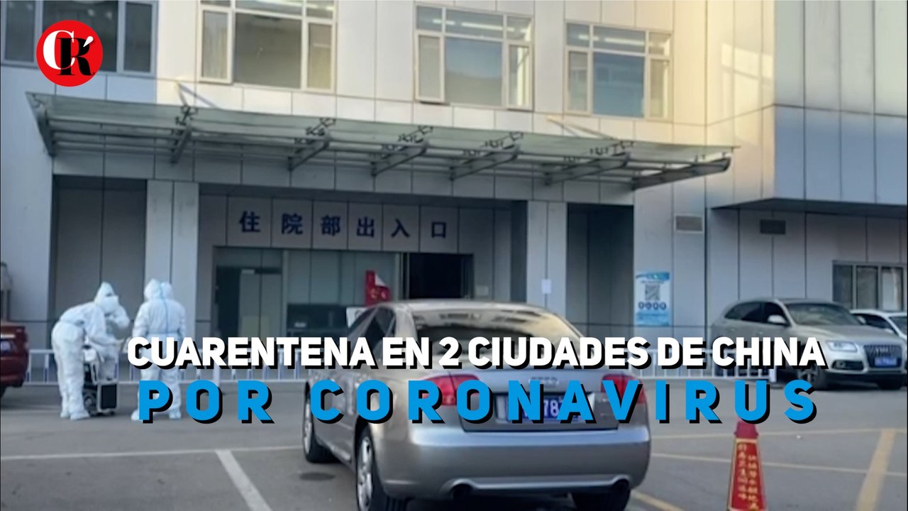 Cuarentena en 2 ciudades de china  Por coronavirus