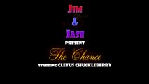 Jim & Jase - The Chance (Starring Cletus Chuckleberry)