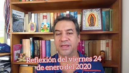 Reflexión del viernes 24 de enero del 2020
