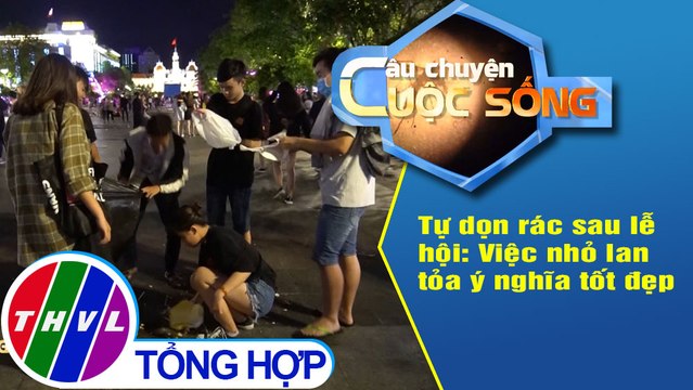 Tự dọn rác sau lễ hội: Việc làm nhỏ lan tỏa ý nghĩa tốt đẹp