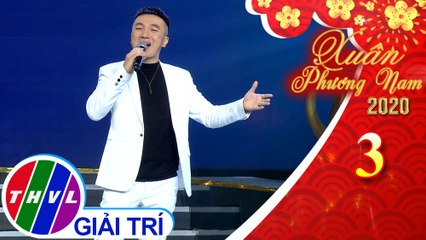 Xuân Phương Nam 2020 - Tập 3[8]: Xuân ba miền – Dương Ngọc Thái