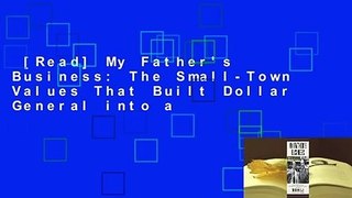 [Read] My Father's Business: The Small-Town Values That Built Dollar General into a