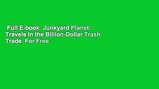 Full E-book  Junkyard Planet: Travels in the Billion-Dollar Trash Trade  For Free