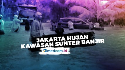 Jakarta Hujan Deras, Kawasan Sunter Banjir