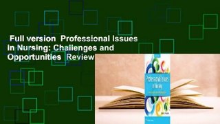Full version  Professional Issues in Nursing: Challenges and Opportunities  Review